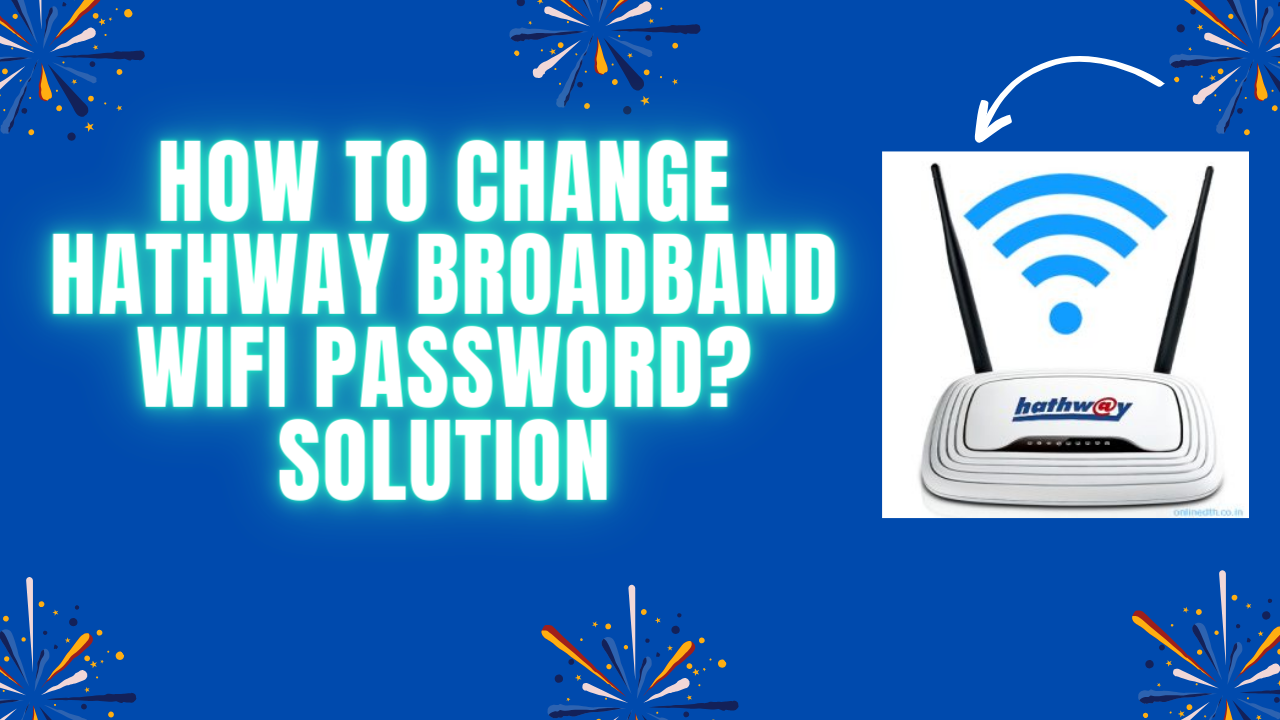 How to Change Hathway Broadband WiFi Password