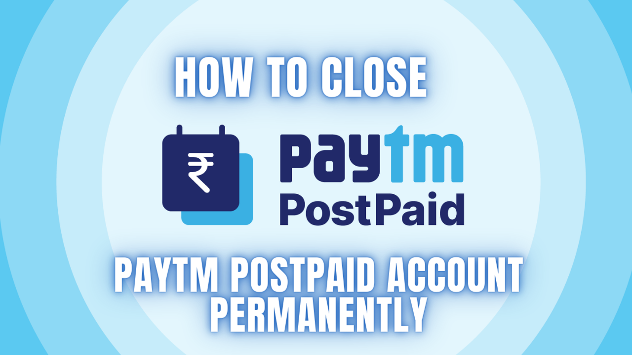 How to Close Paytm Postpaid Account Permanently